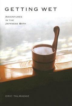 Hardcover Getting Wet: Adventures in the Japanese Bath Book