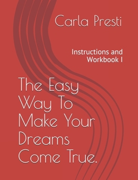 Paperback The Easy Way To Make Your Dreams Come True.: Instructions and Workbook I Book