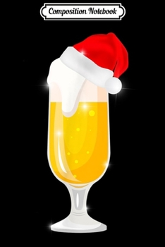 Composition Notebook: Funny Christmas Beer Cool Drink Glass Santa Hat Women Men  Journal/Notebook Blank Lined Ruled 6x9 100 Pages