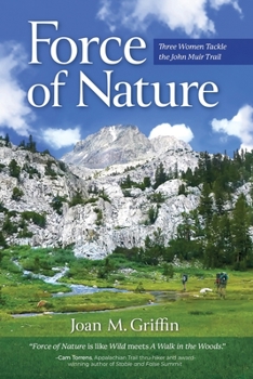 Paperback Force of Nature: Three Women Tackle The John Muir Trail Book