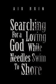 Paperback Searching For a Loving God While Needles Swim To Shore Book