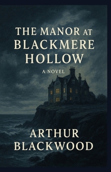 The Manor at Blackmere Hollow: A Gothic Tale of Memory and the Sea