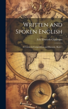 Hardcover Written and Spoken English: A Course in Composition and Rhetoric, Book 1 Book