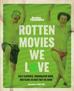Paperback Rotten Tomatoes: Rotten Movies We Love: Cult Classics, Underrated Gems, and Films So Bad They're Good Book