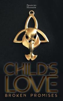 Paperback Child's Love: Broken Promises Book