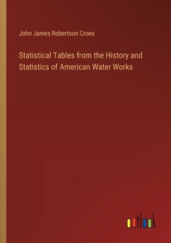 Paperback Statistical Tables from the History and Statistics of American Water Works Book