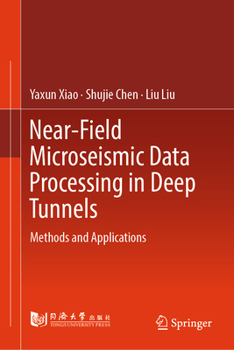 Hardcover Near-Field Microseismic Data Processing in Deep Tunnels: Methods and Applications Book