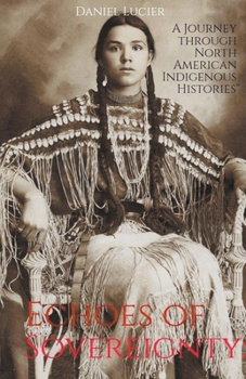 Echoes Of Sovereignty: A Journey Through North American Indigenous Histories