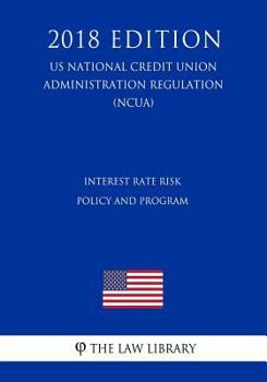 Paperback Interest Rate Risk Policy and Program (US National Credit Union Administration Regulation) (NCUA) (2018 Edition) Book