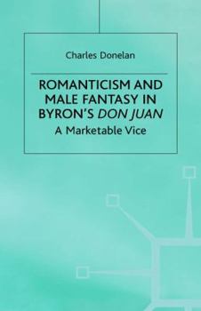 Hardcover Romanticism and Male Fantasy in Byron's Don Juan: A Marketable Vice Book