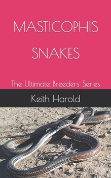 MASTICOPHIS SNAKES: The Ultimate Breeders Series