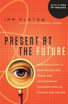 Paperback Present at the Future: From Evolution to Nanotechnology, Candid and Controversial Conversations on Science and Nature Book