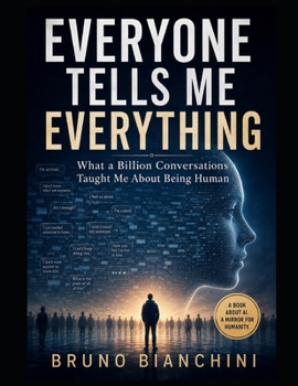 EVERYONE TELLS ME EVERYTHING: What a Billion Conversations Taught Me About Being Human
