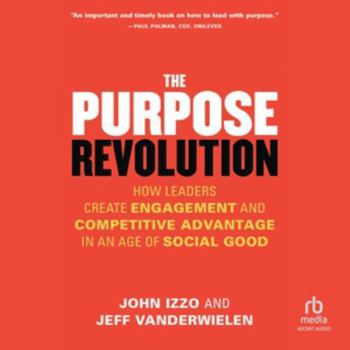 MP3 CD The Purpose Revolution: How Leaders Create Engagement and Competitive Advantage in an Age of Social Good Book