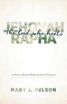 Paperback Jehovah-Rapha: The God Who Heals: 72 Story-Based Meditations and Prayers Book