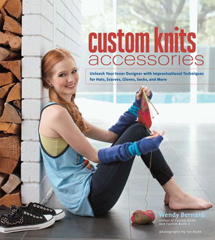 Hardcover Custom Knits Accessories: Unleash Your Inner Designer with Improvisational Techniques for Hats, Scarves, Gloves, Socks and More Book