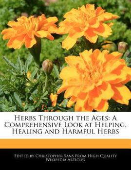 Paperback Herbs Through the Ages: A Comprehensive Look at Helping, Healing and Harmful Herbs Book