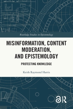 Misinformation, Content Moderation, and Epistemology : Protecting Knowledge