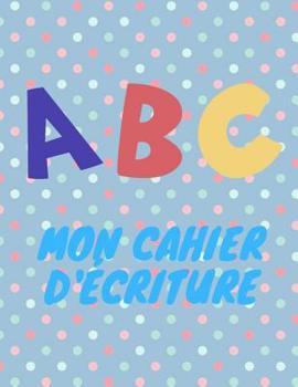 Paperback ABC mon cahier d'écriture [French] Book