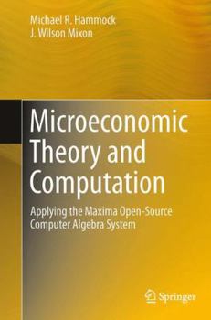 Paperback Microeconomic Theory and Computation: Applying the Maxima Open-Source Computer Algebra System Book