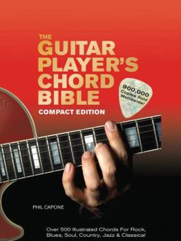 Hardcover The Guitar Player's Chord Bible: Over 500 Illustrated Chords for Rock, Blues, Soul, Country, Jazz, & Classical Book