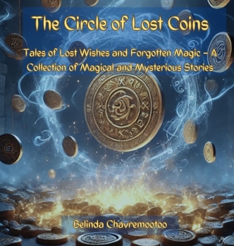The Circle of Lost Coins: Magical Tales of Wishes, Whispers, and Forgotten Worlds