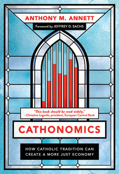 Hardcover Cathonomics: How Catholic Tradition Can Create a More Just Economy Book