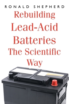 Paperback Rebuilding Lead-Acid Batteries: The Scientific Way Book