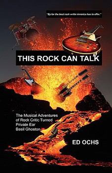 Paperback This Rock Can Talk: The Musical Adventures of Rock Critic Turned Private Ear Basil Ghoston Book