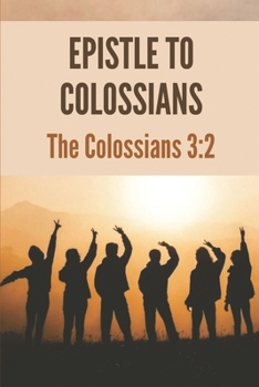 Paperback Epistle To Colossians: The Colossians 3:2: Colossians Remixed Book