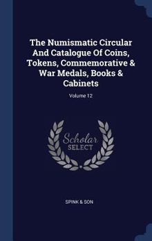 Hardcover The Numismatic Circular And Catalogue Of Coins, Tokens, Commemorative & War Medals, Books & Cabinets; Volume 12 Book