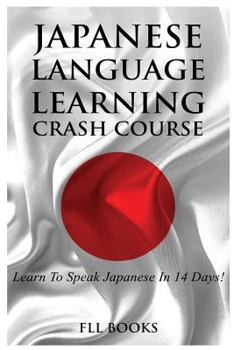 Paperback Japanese Language Learning Crash Course: Learn to Speak Japanese in 14 Days! Book