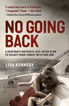 Paperback No Going Back: A Desperate Mother's Last-Ditch Plan to Escape from Turkey with Her Son Book