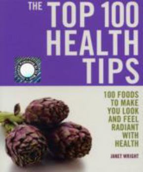 Paperback The Top 100 Health Tips: 100 Foods to Make You Look and Feel Radiant with Health Book