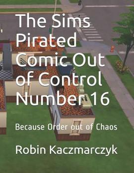 Paperback The Sims Pirated Comic Out of Control Number 16: Because Order out of Chaos Book