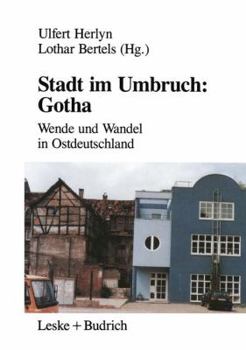 Stadt Im Umbruch: Gotha: Wende Und Wandel in Ostdeutschland