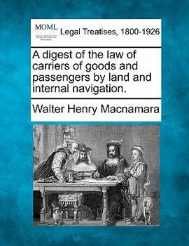 Paperback A digest of the law of carriers of goods and passengers by land and internal navigation. Book