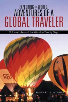 Paperback Exploring the World: Adventures of a Global Traveler: Volume I: Around the World in Twenty Days Book