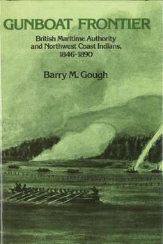 Hardcover Gunboat Frontier: British Maritime Authority and Northwest Coast Indians, 1846-1890 Book