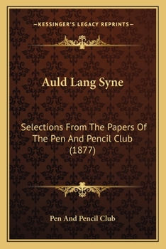 Paperback Auld Lang Syne: Selections From The Papers Of The Pen And Pencil Club (1877) Book