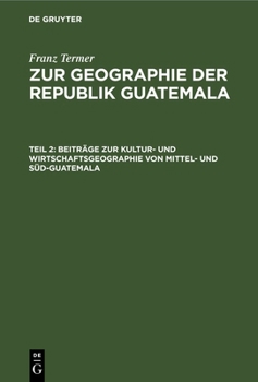 Hardcover Beiträge Zur Kultur- Und Wirtschaftsgeographie Von Mittel- Und Süd-Guatemala [German] Book