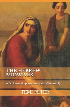 Paperback The Hebrew Midwives: A Scripture-Expounding Series (Volume 1) Book