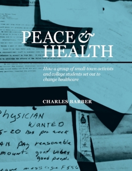 Paperback Peace & Health: How a group of small-town activists and college students set out to change healthcare Book