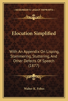 Paperback Elocution Simplified: With An Appendix On Lisping, Stammering, Stuttering, And Other Defects Of Speech (1877) Book