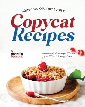 Homey Old Country Buffet Copycat Recipes: Traditional Homestyle Meals for Much Comfy Bites