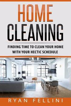 Paperback Home Cleaning: Finding Time to Clean your Home with your Hectic Schedule Book