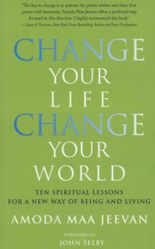 Paperback Change Your Life, Change Your World: Ten Spiritual Lessons for a New Way of Being and Living Book