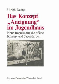 Paperback Das Konzept Aneignung Im Jugendhaus: Neue Impulse Für Die Offene Kinder- Und Jugendarbeit [German] Book