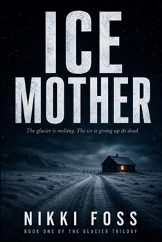ICE MOTHER: BOOK ONE OF THE GLACIER TRILOGY