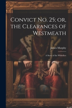 Paperback Convict No. 25; or, the Clearances of Westmeath: A Story of the Whitefeet Book